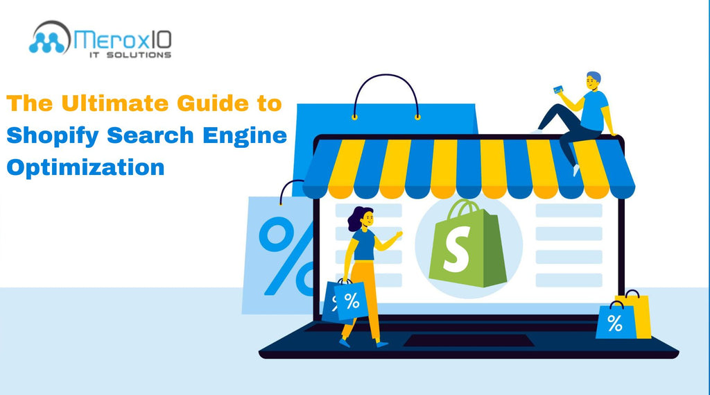The Ultimate Guide to Shopify Search Engine Optimization in 2024: Insights from MeroxIO